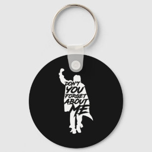 Don't You Forget About Me Long Sleeve  Keychain