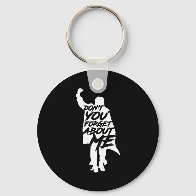 Don't You Forget About Me Long Sleeve  Keychain (Front)