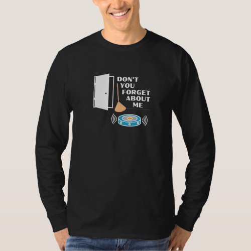 Dont You Forget About Me Novelty Robot Vacuum Bro T_Shirt