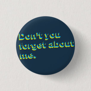 Don't You Forget About Me Retro Flair Pinback Button