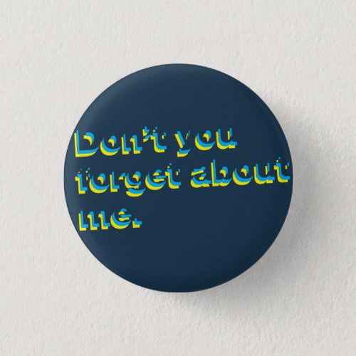 Dont You Forget About Me Retro Flair Pinback Button