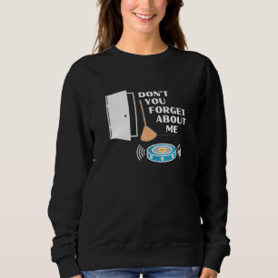 Don't You Forget About Me Robot Vacuum Broom Fun Sweatshirt