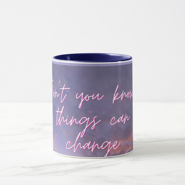 "Don't You Know Things Can Change" Inspirational M Mug (Center)