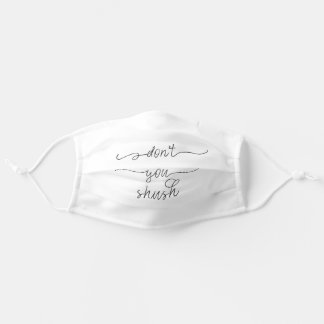 Don't you shush me - Feminist Quote Adult Cloth Face Mask