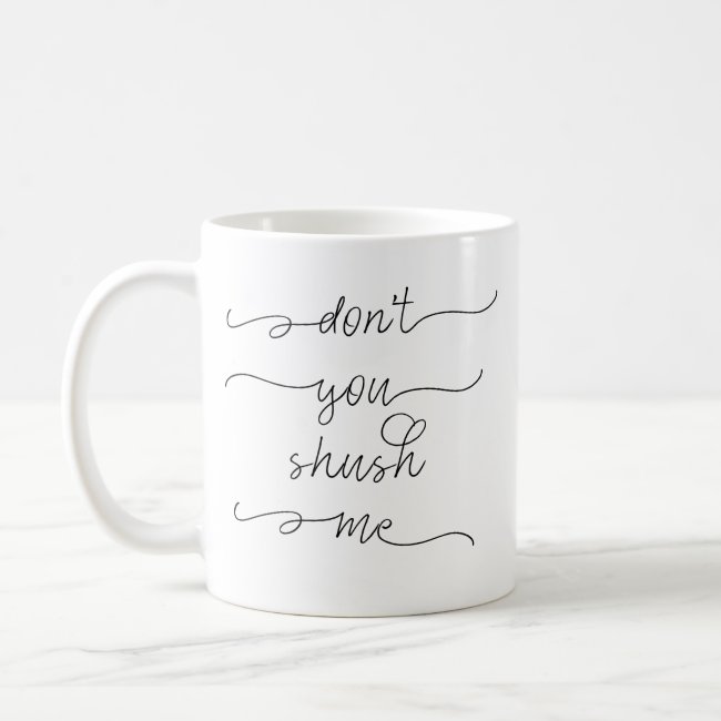 Don't you shush me - Feminist Women's Rights Quote