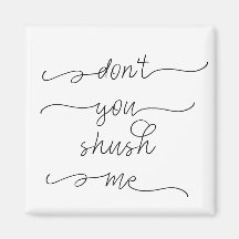 Don't you shush me - Feminist Women's Rights Quote