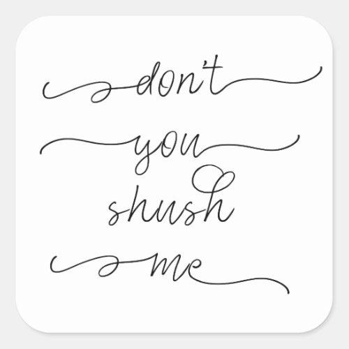 Dont you shush me _ Feminist Womens Rights Quote Square Sticker
