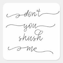 Don't you shush me - Feminist Women's Rights Quote