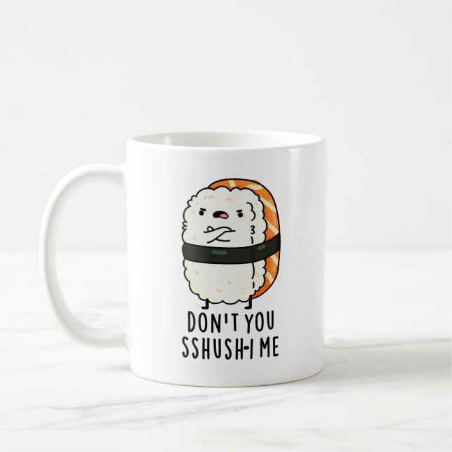 Don't You Sshush-i Me Funny Sushi Pun  Coffee Mug (Left)