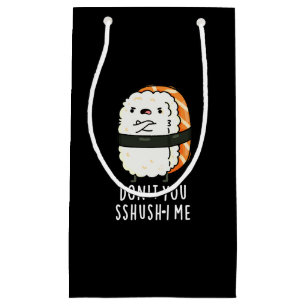 Don't You Sshush-i Me Funny Sushi Pun Dark BG Small Gift Bag