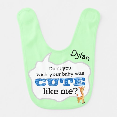 Dont You Wish Your Baby Was Cute Like Me Bib