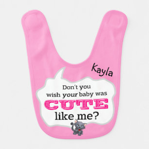 Don't You Wish Your Baby Was Cute Like Me? Bib