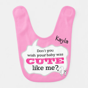 Don't You Wish Your Baby Was Cute Like Me? Bib