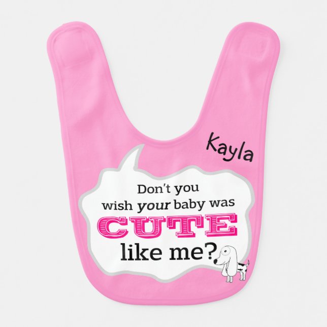 Don't You Wish Your Baby Was Cute Like Me? Bib (Front)