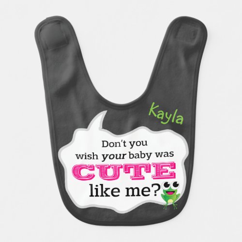 Dont You Wish Your Baby Was Cute Like Me Bib