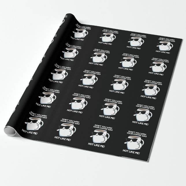 Don't You Wish Your Coffee Was Hot Like Me Dark BG Wrapping Paper (Unrolled)
