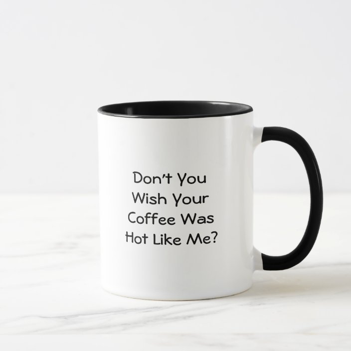 Don t you wish your coffee was hot like me Don T You Wish Your Coffee Was Hot Like Me Mug Zazzle Com