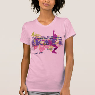 Don't You Wish Your Girlfriend Could SKATE like me T-Shirt