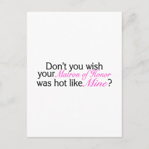 Dont You Wish Your Matron Of Honor Was Hot Like Mi Postcard
