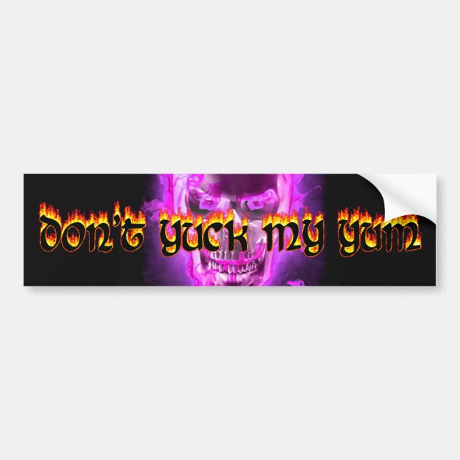Don't Yuck My Yum Bumper Sticker (Front)