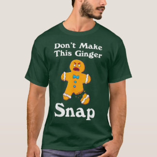 DontMakeThisGingerSnapRedheadGiftChristmas T-Shirt