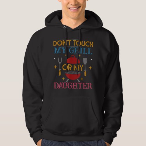 Dontouch My Grill Or My Daughter  BBQ Hoodie