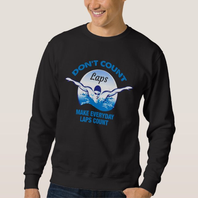 Donu2019t Count Laps Swimmer Swimming Pool Swim At Sweatshirt (Front)