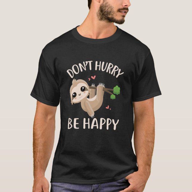 Donu2019t Hurry Be Happy Cute Sleepy Sloth Lazy An T-Shirt (Front)