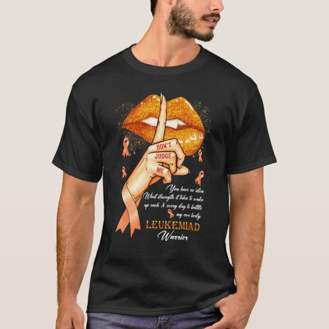 Donu2019t Judge Me Leukemia Awareness Orange Lip T-Shirt (Front)