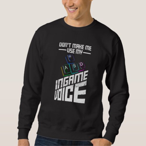 Donu2019t Make Me Use My Ingame Voice For A Pc Ner Sweatshirt