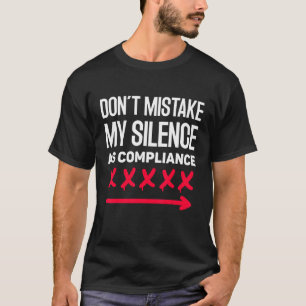 Donu2019t Mistake My Silence As Compliance T-Shirt