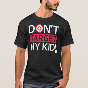 Donu2019t Target My Kids T-Shirt
