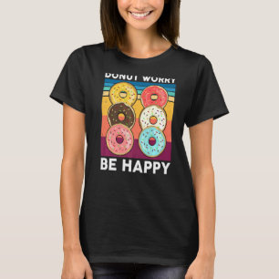 Donu Donut Worry Be Happy Cake Dealer Doughnut T-Shirt