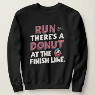 Donut at the Finish Line Funny Fitness Motivation Sweatshirt