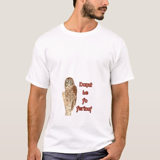 Donut be fo ferious owl T-Shirt (Front)