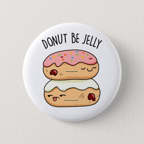 Donut Be Jelly Funny Donut Pun  Button