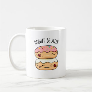 Donut Be Jelly Funny Donut Pun  Coffee Mug