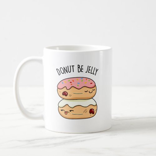 Donut Be Jelly Funny Donut Pun  Coffee Mug