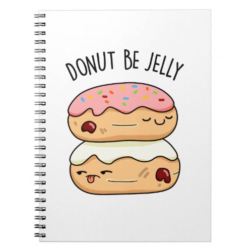 Donut Be Jelly Funny Donut Pun  Notebook