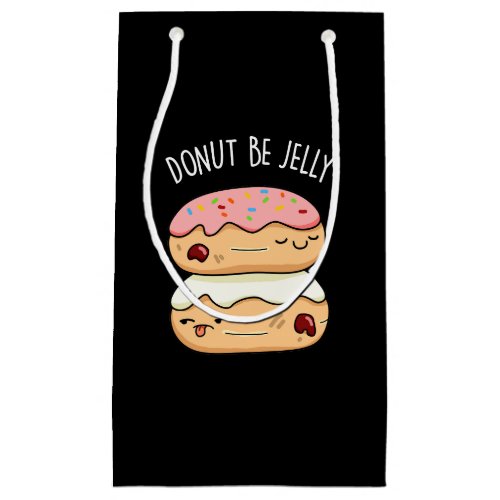 Donut Be Jelly Funny Donut Pun  Small Gift Bag