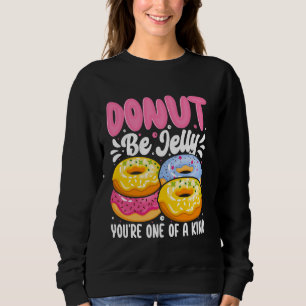 Donut Be Jelly You're One Of A Kind Sweatshirt