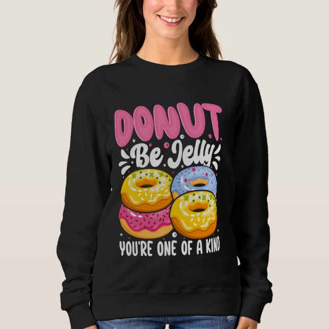 Donut Be Jelly You're One Of A Kind Sweatshirt (Front)