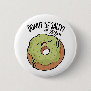 Donut Be Salty Funny Donut Pun Button