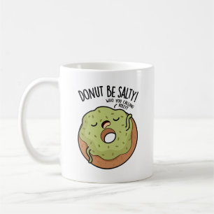 Donut Be Salty Funny Donut Pun  Coffee Mug