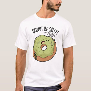 Donut Be Salty Funny Donut Pun T-Shirt