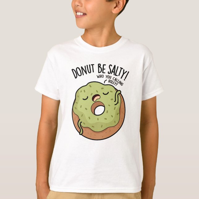 Donut Be Salty Funny Donut Pun  T-Shirt (Front)