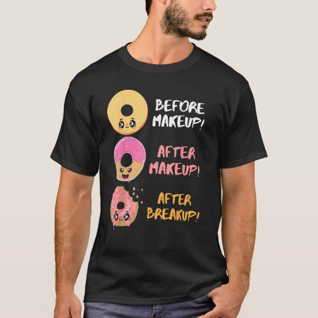 Donut Before After Makeup Breakup Sarcasm Doughnut T-Shirt (Front)
