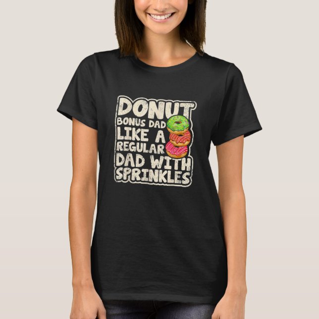 Donut Bonus Dad Like A Regular Dad Donuts Father's T-Shirt (Front)