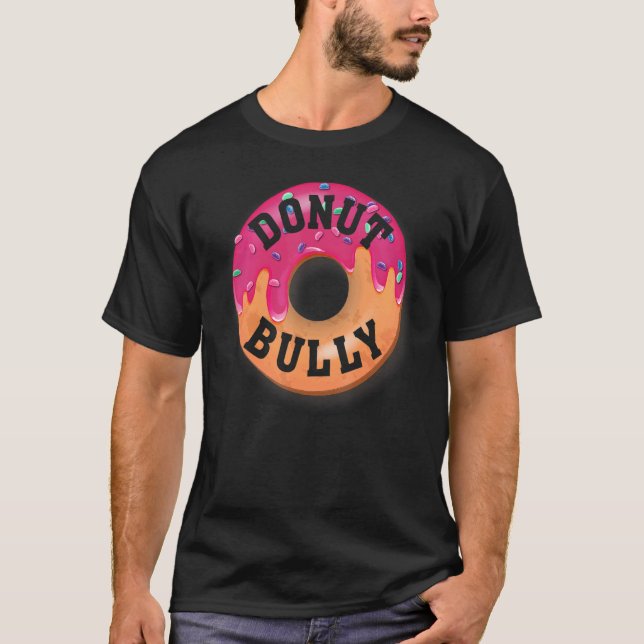 Donut Bully, Unity Day Anti Bullying With Funny or T-Shirt (Front)