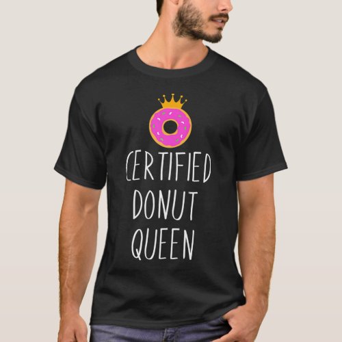 Donut Certified Donut Queen Food Lover T_Shirt